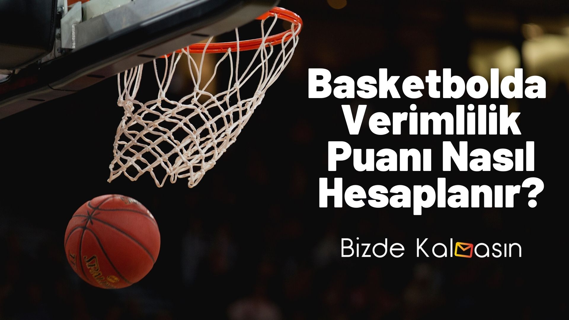 Basketbolda Verimlilik Puanı Nasıl Hesaplanır? Basketbolda Verimlilik Puanı Nasıl Hesaplanır