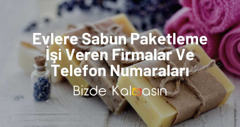 Evlere Sabun Paketleme İşi Veren Firmalar Ve Telefon Numaraları