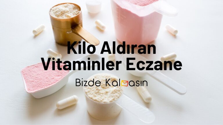 Kilo Aldıran Vitaminler Eczane