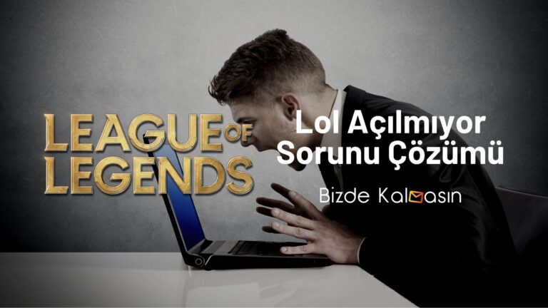 Lol Açılmıyor Sorunu Çözümü