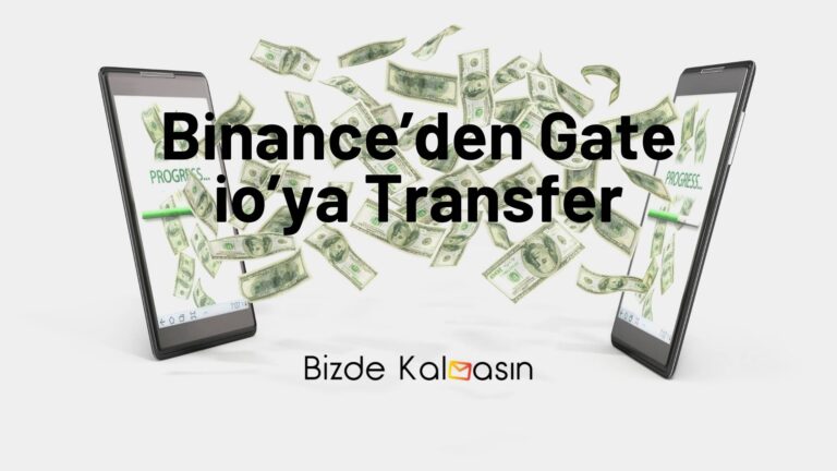 Binance’den Gate io’ya Transfer – Adım Adım Detaylı Anlatım