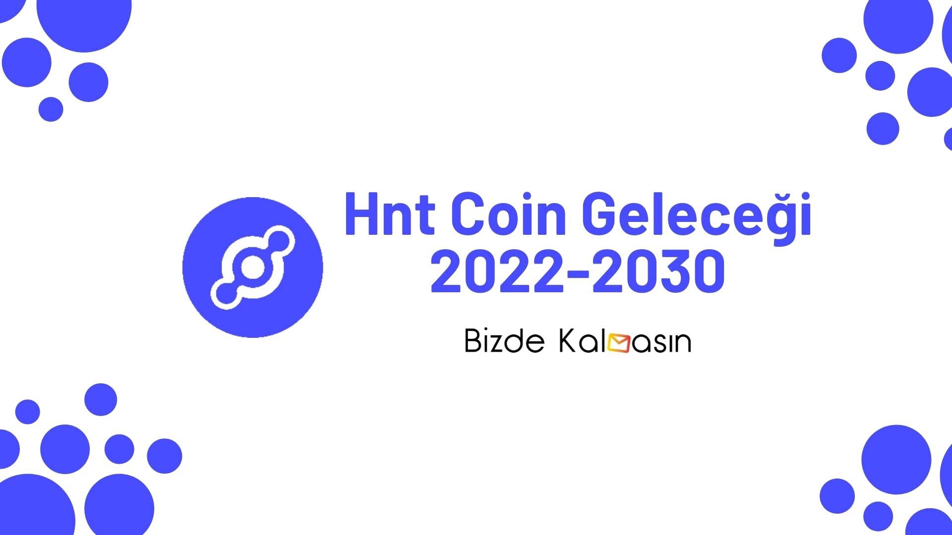 Hnt Coin Geleceği 2022, 2023, 2024, 2025, 2030 Hnt Coin Geleceği