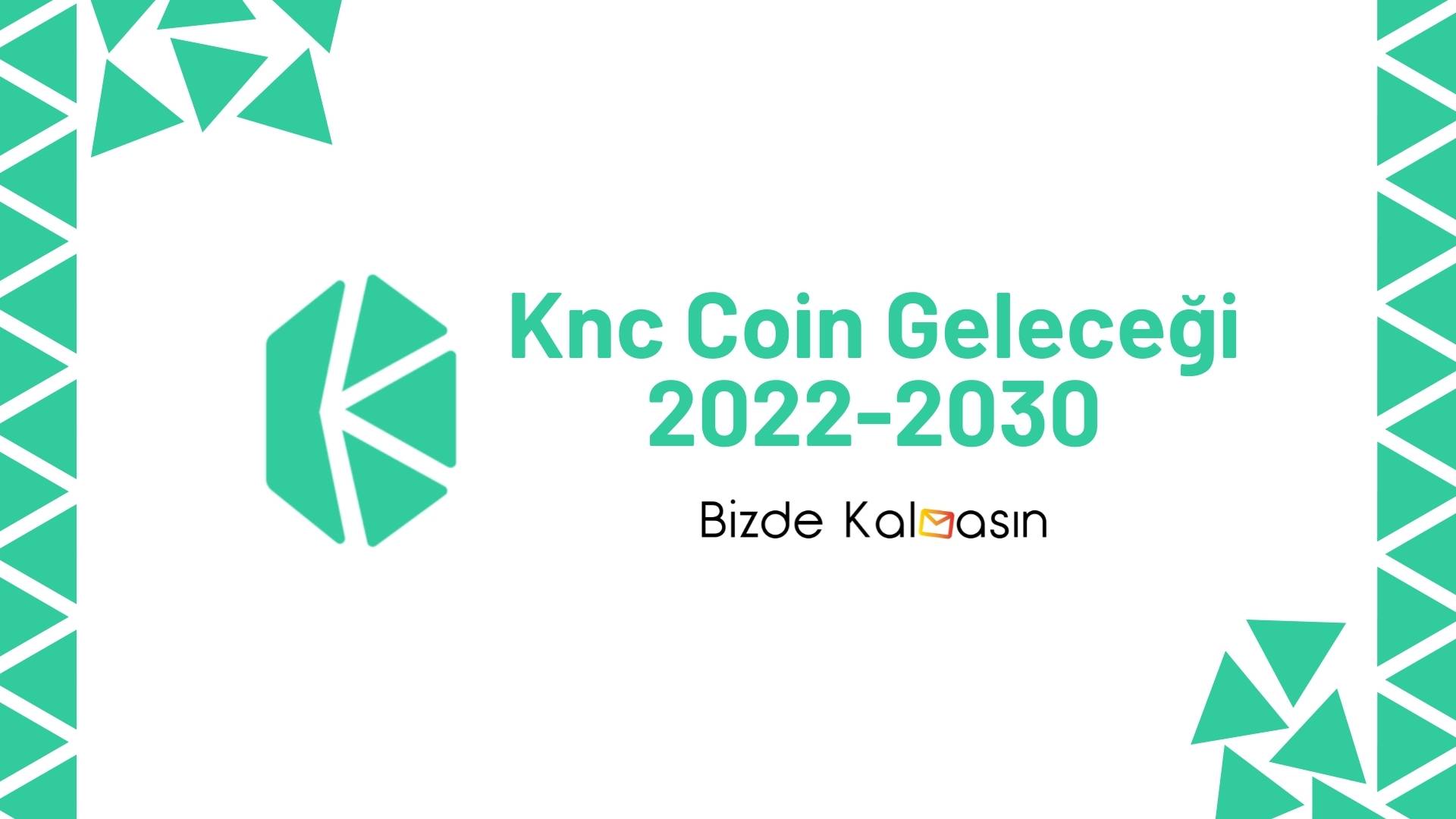 Knc Coin Geleceği 2025, 2026, 2027, 2028, 2030 Knc Coin Geleceği