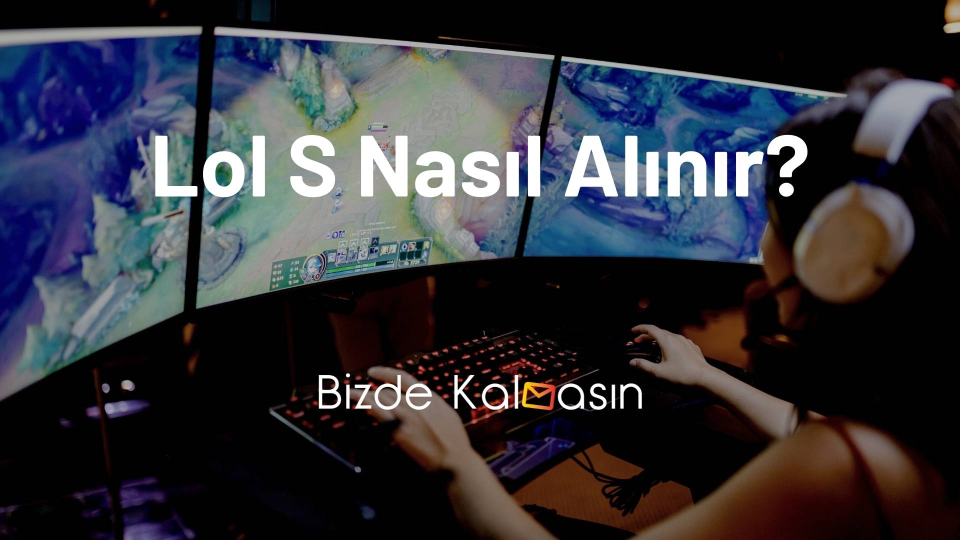 Lol S Nasıl Alınır - Lol S Almak İçin Gerekenler - Güncel! Lol S Nasıl Alınır