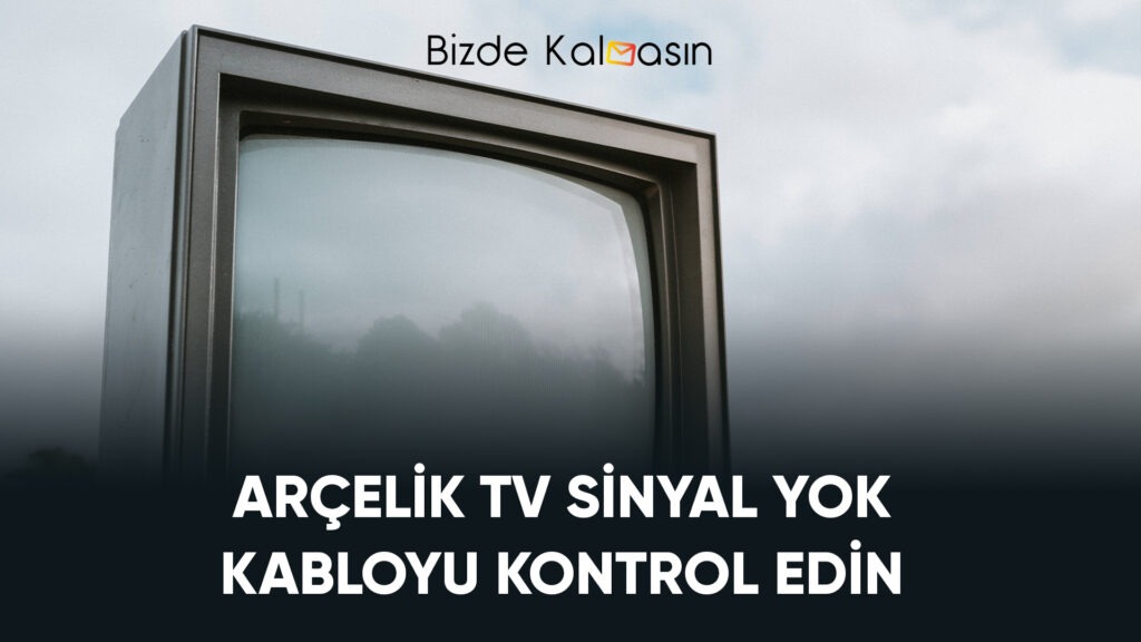 Arçelik Tv Sinyal Yok Kabloyu Kontrol Edin