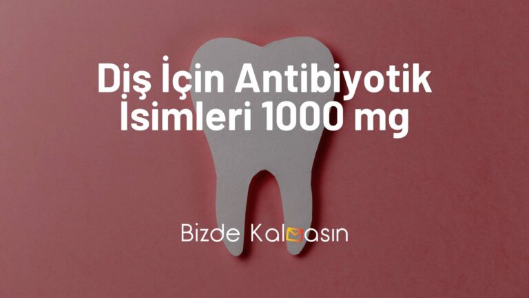 Diş İçin Antibiyotik İsimleri 1000 MG