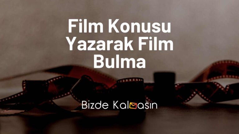 Film Konusu Yazarak Film Bulma