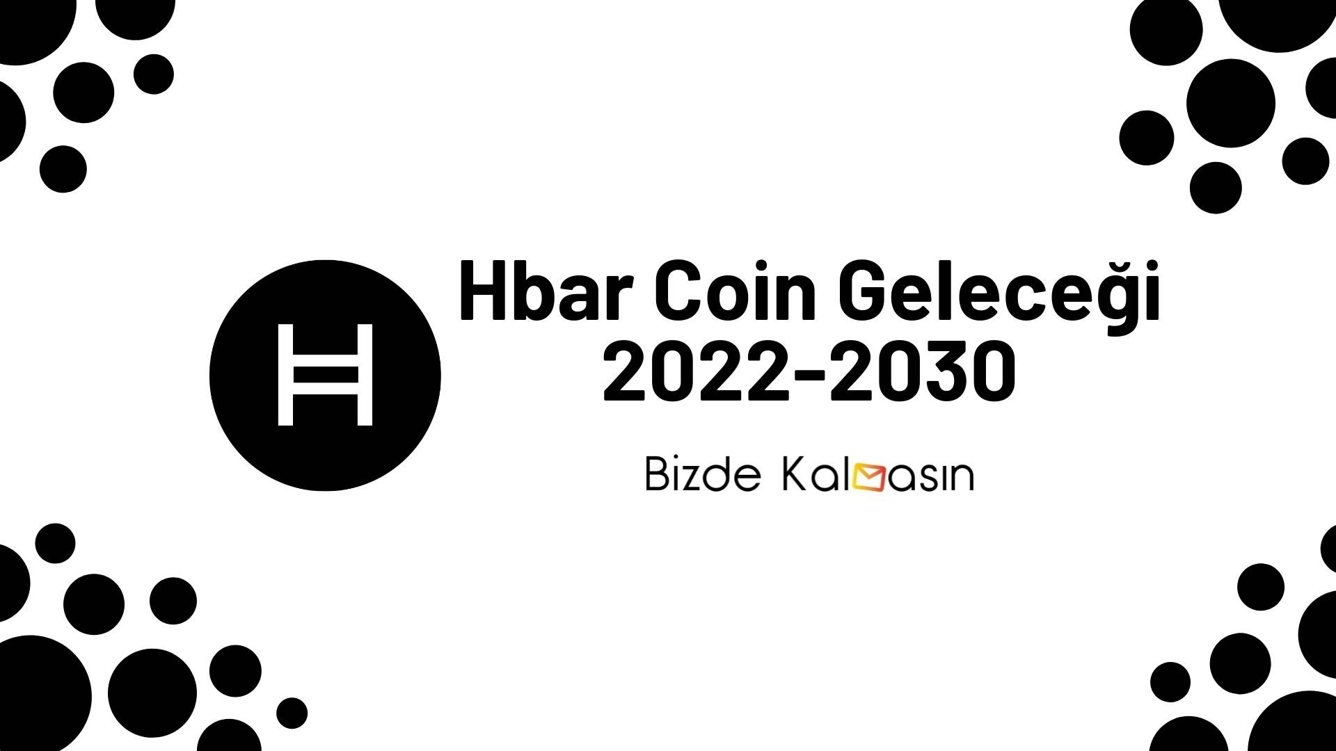 Hbar Coin Geleceği 2025, 2026, 2027, 2028, 2030 Hbar Coin Geleceği