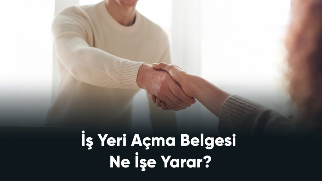 İş Yeri Açma Belgesi Ne İşe Yarar?