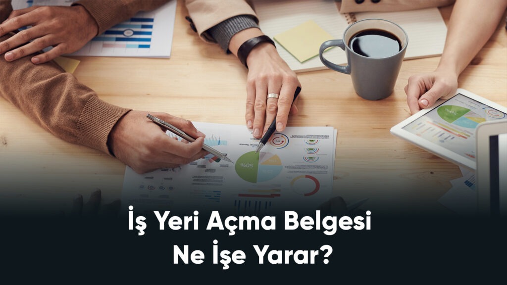 İş Yeri Açma Belgesi Ne İşe Yarar?