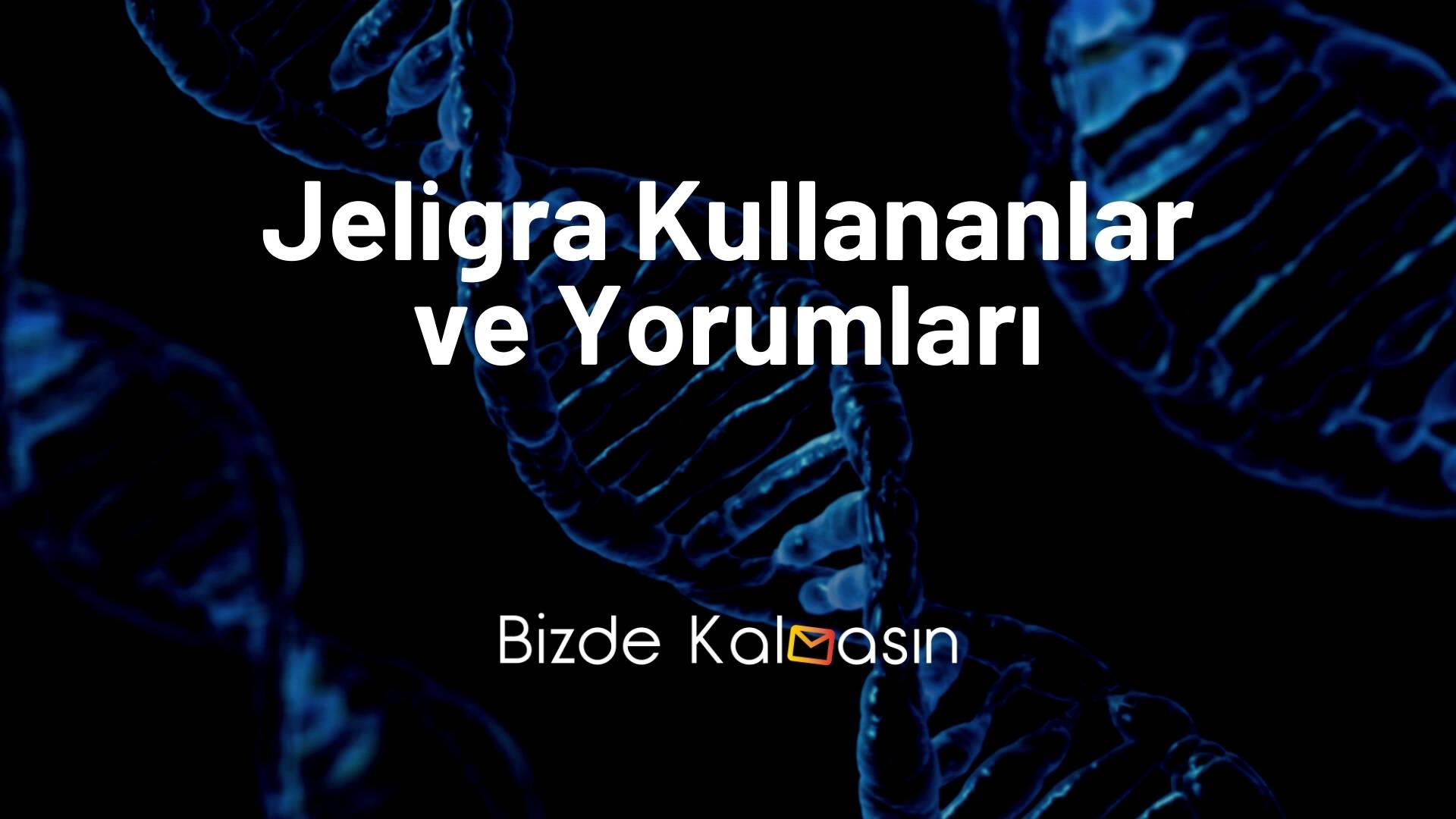 Jeligra Kullananlar ve Yorumları - Jeligra Geciktirir mi? Jeligra Kullananlar ve Yorumları
