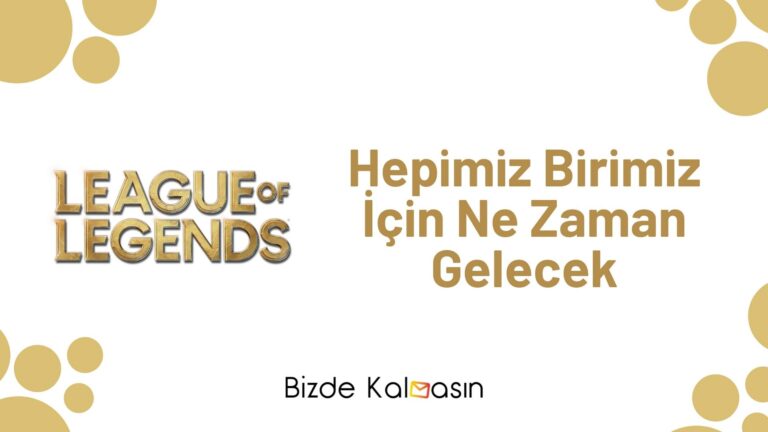 Lol Hepimiz Birimiz İçin Ne Zaman Gelecek? 2023 – Lol Oyun Modları!