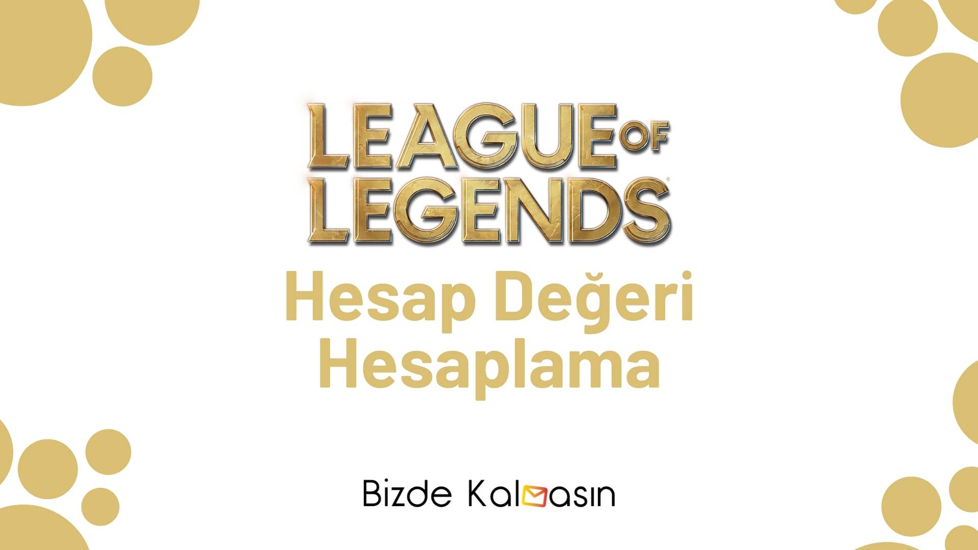 Lol Hesap Değeri Hesaplama 2025 - Lol Hesabım Kaç TL? Lol Hesap Değeri Hesaplama