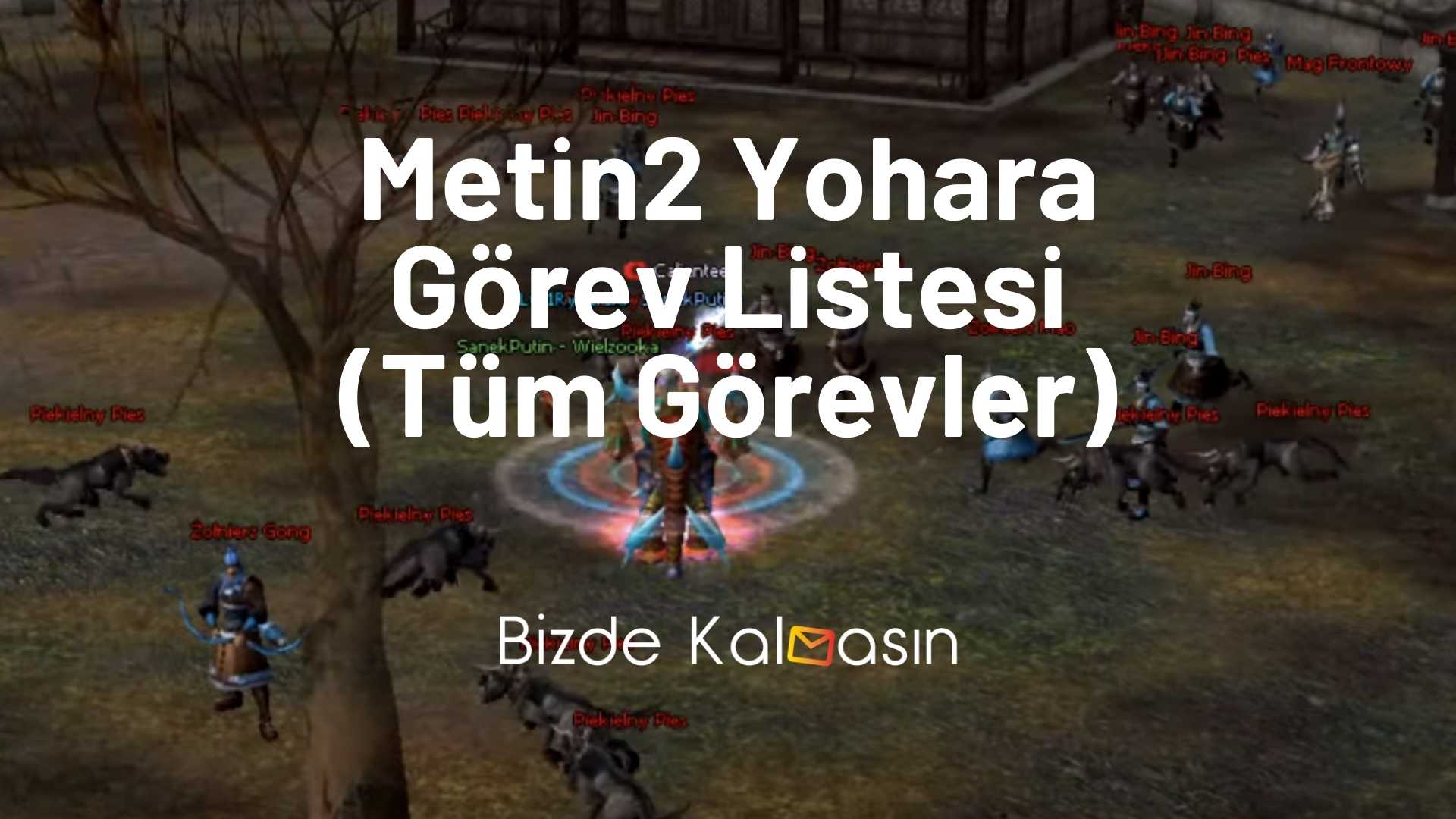 Metin2 Yohara Görev Listesi (Tüm Görevler) Metin2 Yohara Görev Listesi (Tüm Görevler)