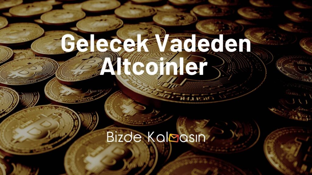 Gelecek Vadeden Altcoinler 