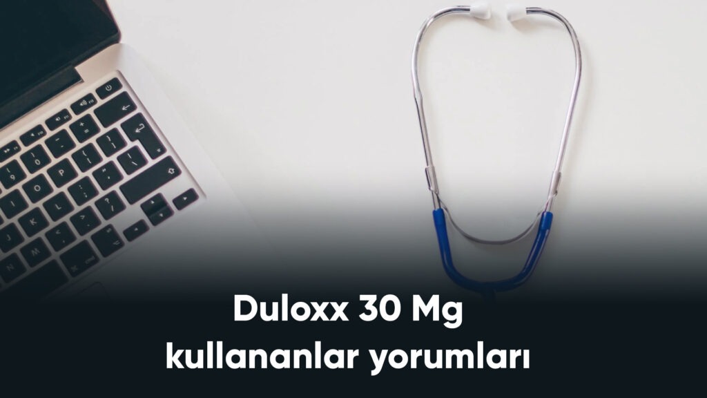Duloxx 30 Mg kullananlar yorumları 