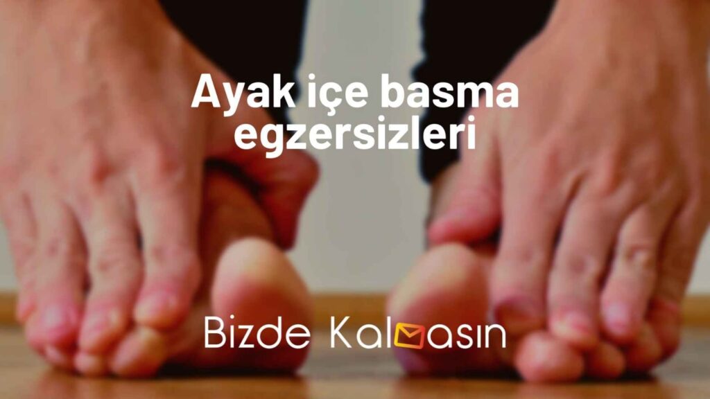 Ayak İçe Basma Egzersizleri