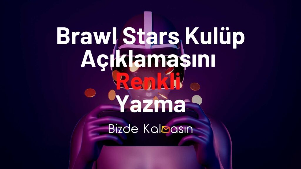 Brawl Stars Kulüp Açıklamasını Renkli Yazma