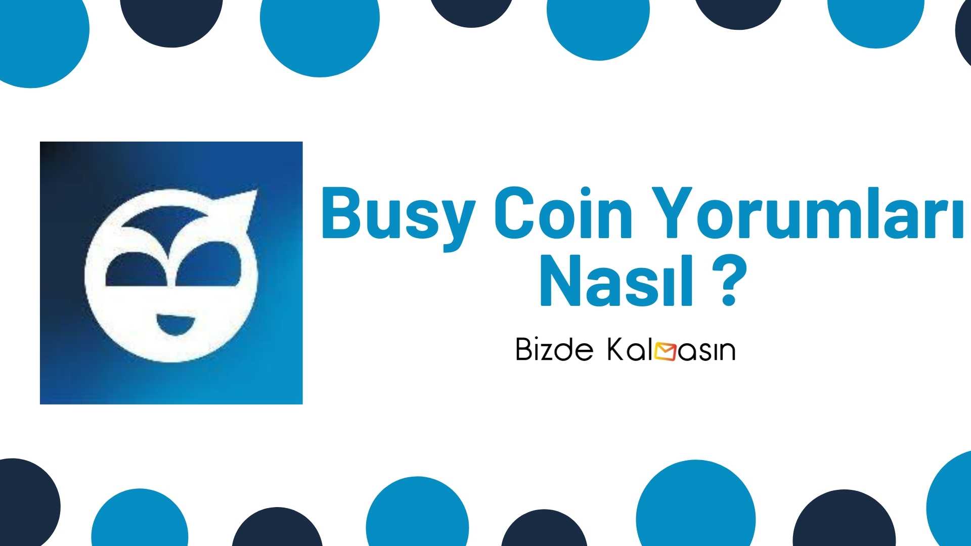 Busy Coin Yorum - Busy Dao Coin Geleceği 2025 Busy coin yorum