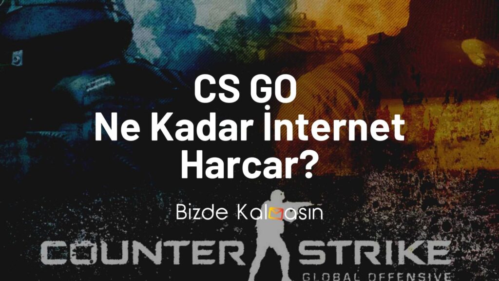 CS Go Ne Kadar İnternet Harcar