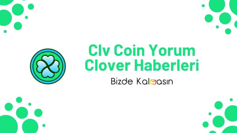 Clv Coin Yorum – Clover Finance Coin Geleceği