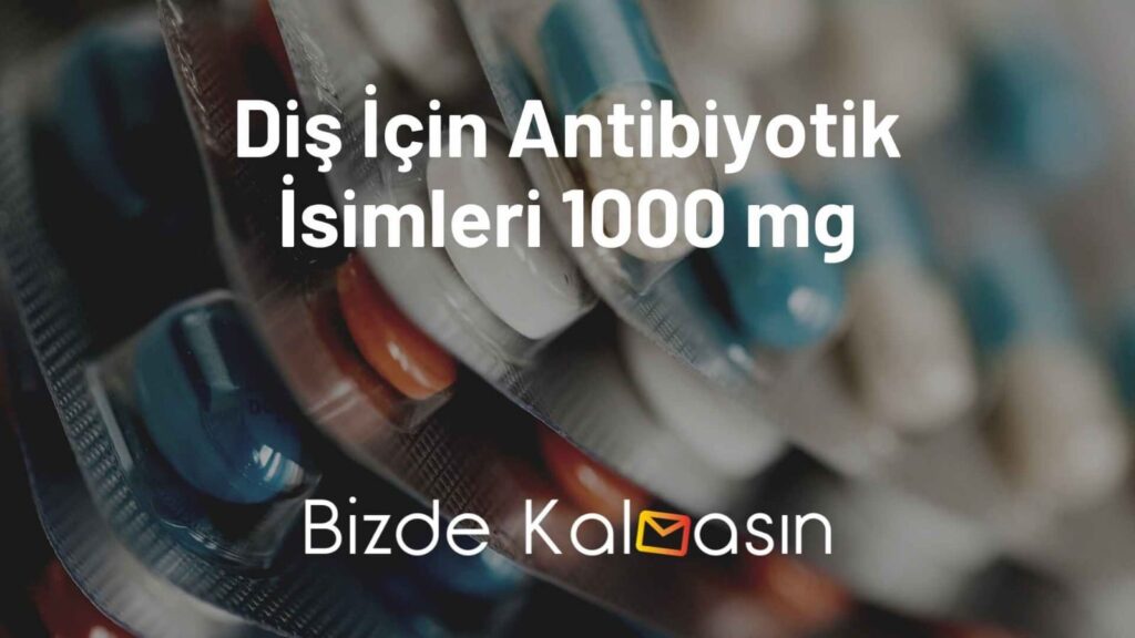 Diş İçin Antibiyotik İsimleri 1000 mg