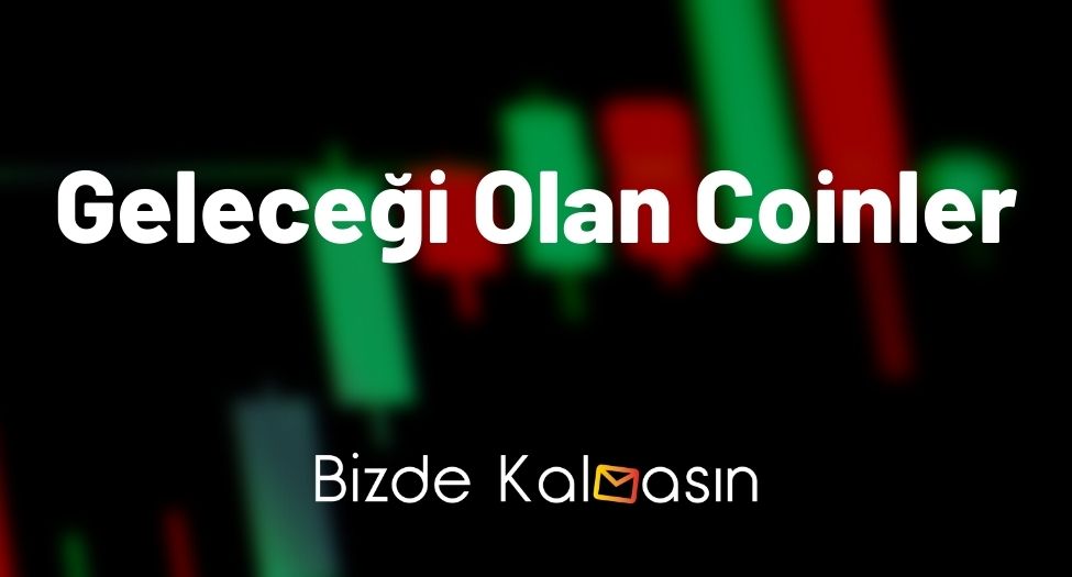 Geleceği Olan Coinler 2024 - Gelecekte Zengin Edecek Altcoinler! Geleceği Olan Coinler