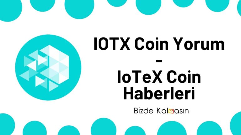 IOTX Coin Yorum – IoTeX Coin Geleceği 2022