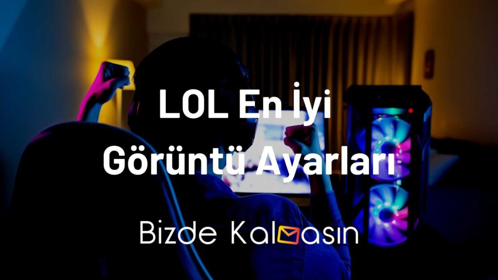 LOL Görüntü Ayarları