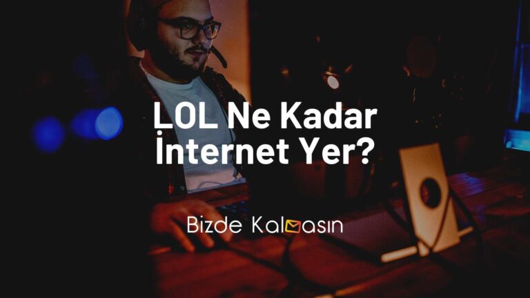 LOL Ne Kadar İnternet Yer