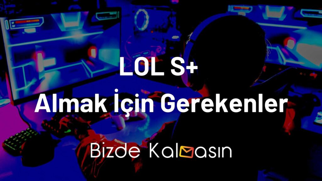 LOL S Almak İçin Gerekenler