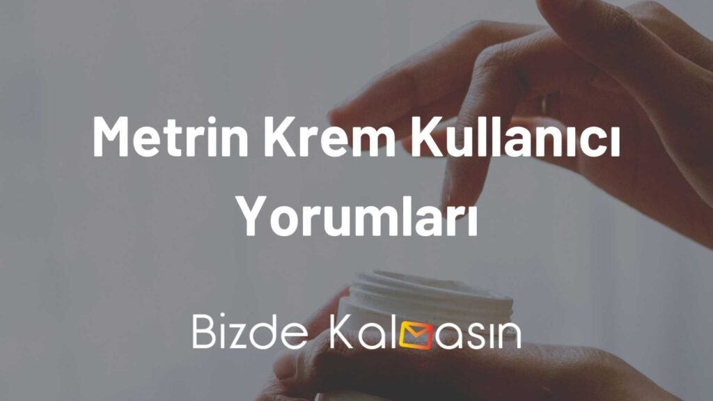 Metrin Krem Kullanıcı Yorumları