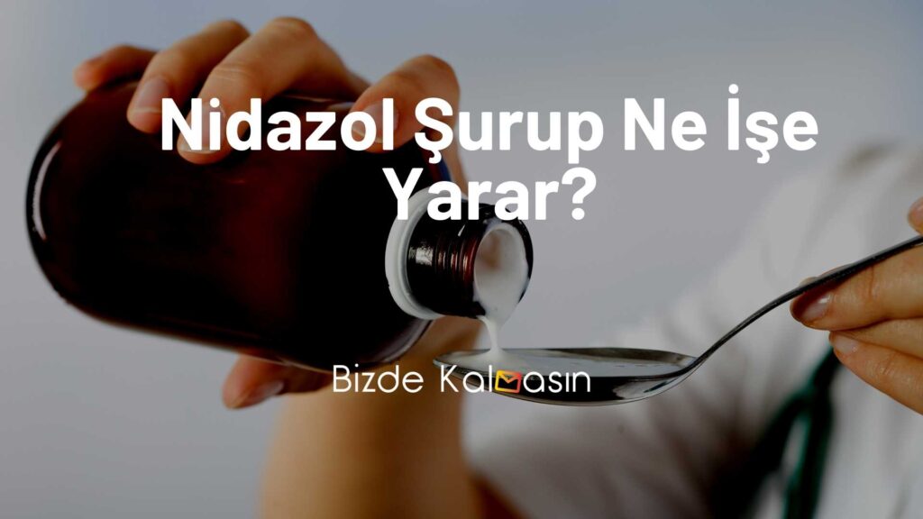 Nidazol şurup ne işe yarar
