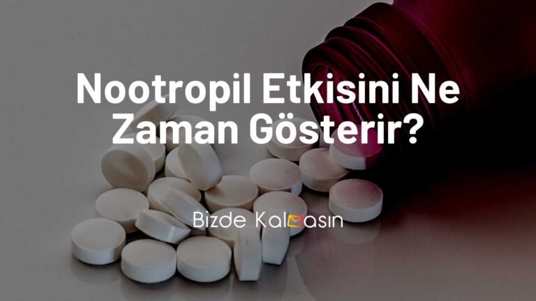 Nootropil Etkisini Ne Zaman Gösterir?