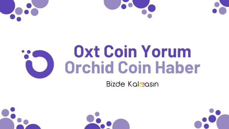 Oxt Coin Yorum – Orchid Coin Geleceği 2022