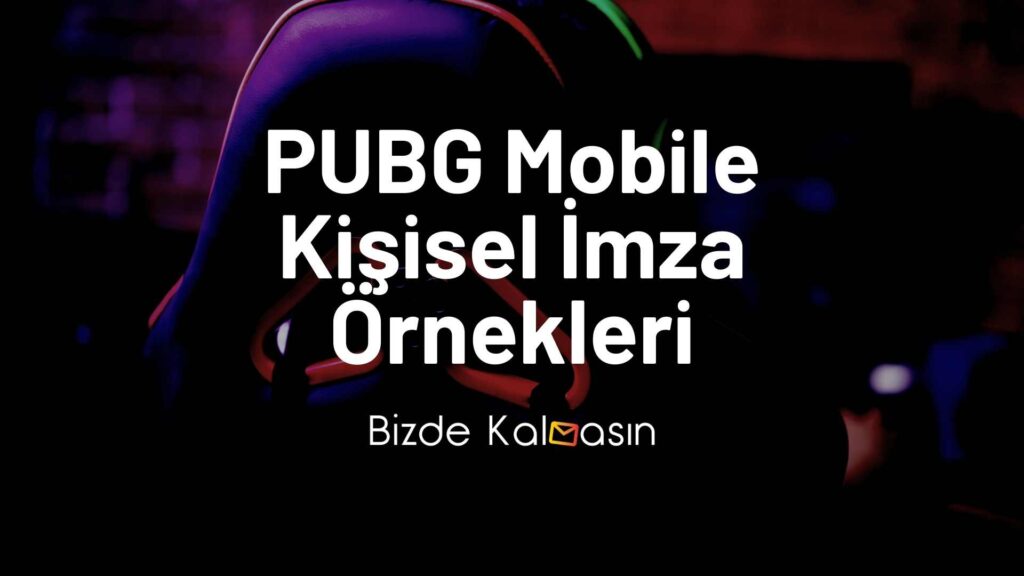 PUBG Mobile Kişisel İmza Örnekleri