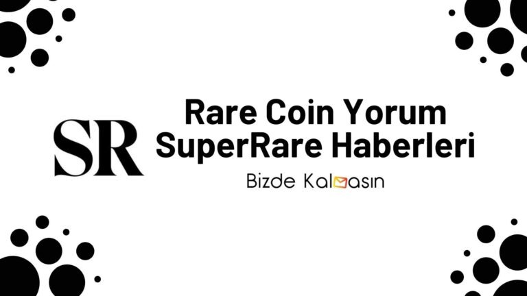 Rare Coin Yorum – SuperRare Coin Geleceği 2022