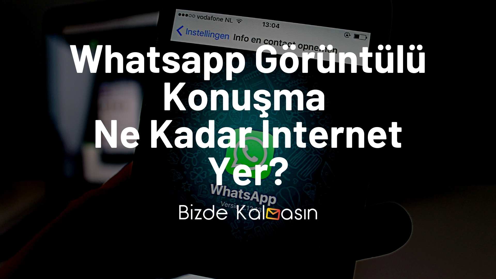 Whatsapp Görüntülü Konuşma Ne Kadar İnternet Yer? Whatsapp Görüntülü Konuşma Ne Kadar İnternet Yer