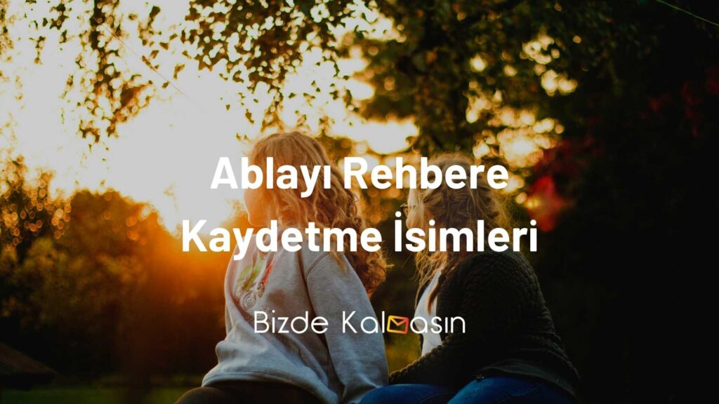 Ablayı Rehbere Kaydetme İsimleri