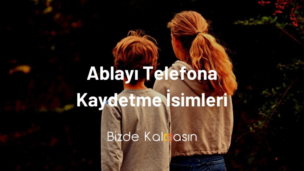 Ablayı Telefona Kaydetme İsimleri