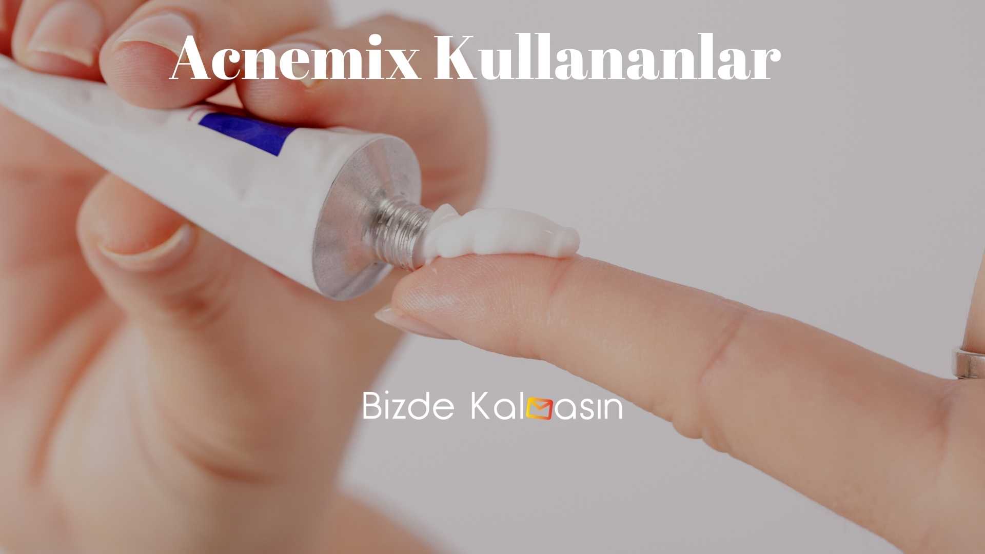 Acnemix Kullananlar Acnemix Kullananlar