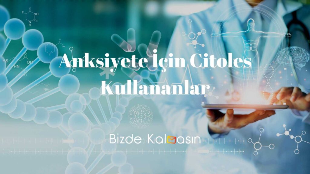 Anksiyete İçin Citoles Kullananlar