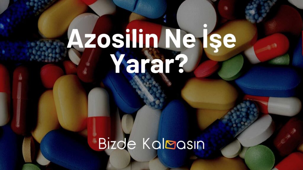 Azosilin Ne İşe Yarar?