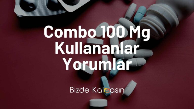 Combo 100 Mg Kullananlar Yorumlar – Ne için Kullanılır?