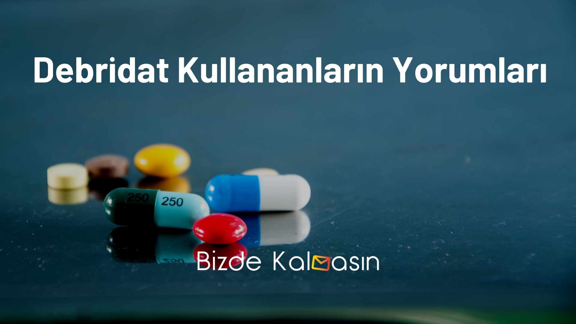 Debridat Kullananlar Yorumları (Yan Etkileri) Debridat Kullananların Yorumları