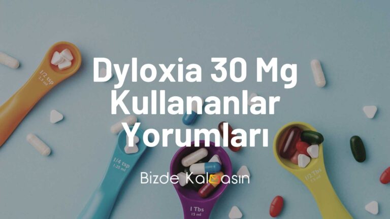 Dyloxia 30 Mg Kullananlar Yorumları
