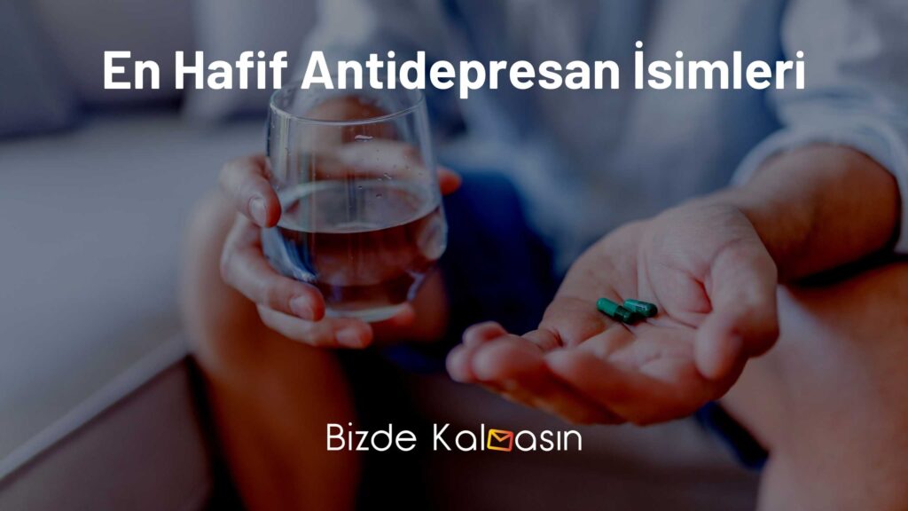 En Hafif Antidepresan İsimleri