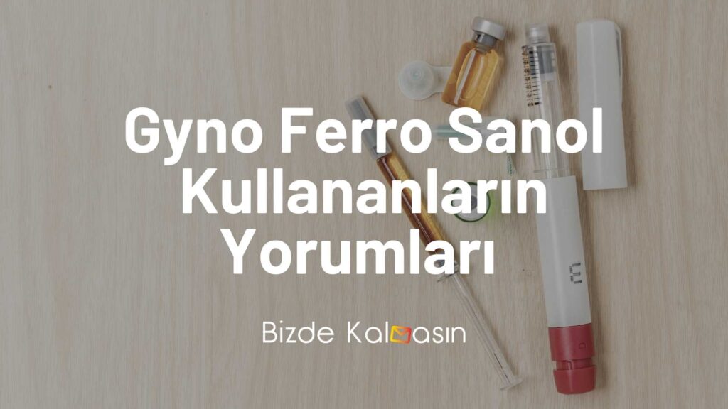 Gyno Ferro Sanol Kullananların Yorumları 