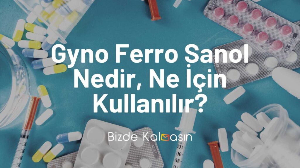 Gyno Ferro Sanol Nedir Ne İçin Kullanılır