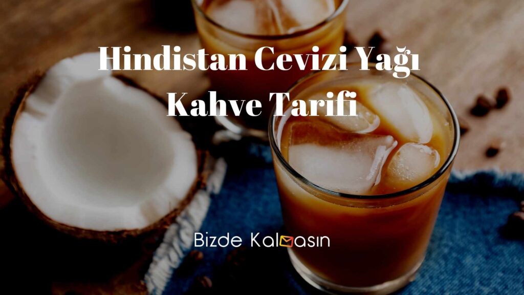 Hindistan Cevizi Yağı Kahve Tarifi